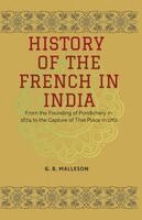 G B Malleson - HISTORY OF THE FRENCH IN INDIA, Häftad