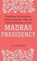 C D MacLean - Standing Information Regarding the Official Administration of the MADRAS PRESIDENCY, Inbunden. Tillgänglighet: Lägg i varukorg