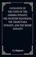 E J Rapson - Catalogue of the COINS OF THE ANDHRA DYNASTY, THE WESTERN KṢATRAPAS, THE TRAIKŪṬAKA DYNASTY, AND THE BODHI DYNASTY, Häftad