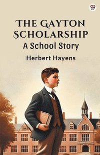bokomslag Gayton ScholarshipA School Story (Edition1)