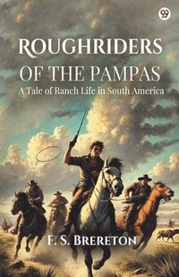 bokomslag Roughriders Of The Pampas A Tale of Ranch Life in South America