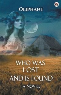 bokomslag Who Was Lost And Is Found A Novel
