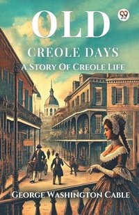 bokomslag Old Creole DaysA Story Of Creole Life (Edition1)
