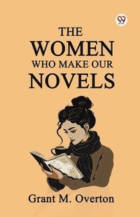 bokomslag The Women Who Make Our Novels