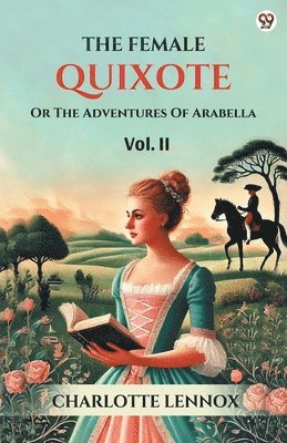 Female QuixoteOr The Adventures Of Arabella Vol. II (Edition1)