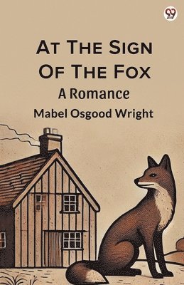 bokomslag At The Sign Of The Fox A Romance