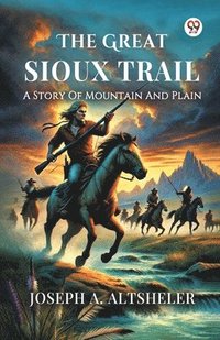 bokomslag Great Sioux TrailA Story Of Mountain And Plain (Edition1)