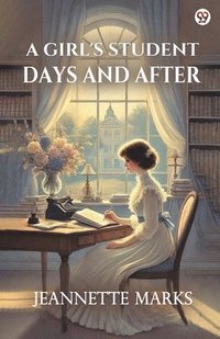 bokomslag Girl's Student Days And After (Edition1)