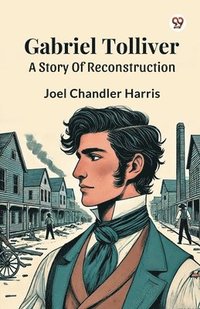 bokomslag Gabriel TolliverA Story Of Reconstruction (Edition1)