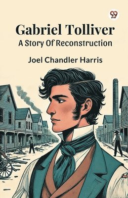 bokomslag Gabriel TolliverA Story Of Reconstruction (Edition1)