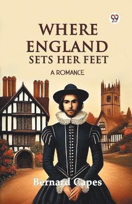 Where England Sets Her FeetA Romance (Edition1)