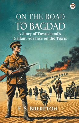 bokomslag On The Road To BagdadA Story of Townshend's Gallant Advance on the Tigris (Edition1)