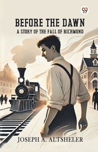 bokomslag Before The DawnA Story Of The Fall Of Richmond (Edition1)