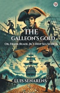 bokomslag Galleon's GoldOr, Frank Reade, Jr.'s Deep Sea Search (Edition1)