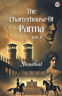 bokomslag The Charterhouse Of Parma Vol. II