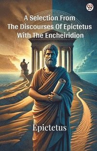 bokomslag Selection From The Discourses Of Epictetus With The Encheiridion (Edition1)