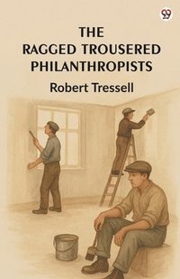 bokomslag Ragged Trousered Philanthropists (Edition1)