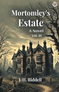 bokomslag Mortomley's EstateA Novel Vol. III (Edition1)