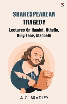 A C Bradley, A. C. Bradley, A.C. Bradley - Shakespearean TragedyLectures On Hamlet, Othello, King Lear, Macbeth (Edition1), Häftad