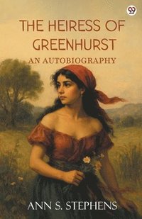 bokomslag Heiress Of GreenhurstAn Autobiography (Edition1)