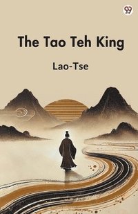 bokomslag Tao Teh KingOr The Tao And Its Characteristics (Edition1)