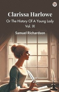 bokomslag Clarissa HarloweOr The History Of A Young Lady Vol. IX (Edition1)