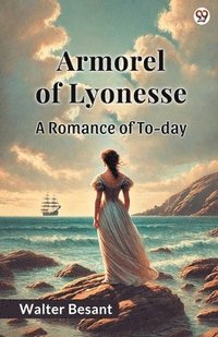 bokomslag Armorel Of Lyonesse A Romance of To-day