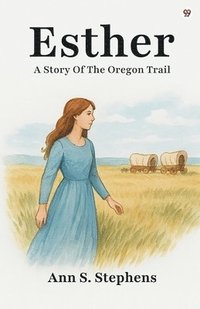 bokomslag EstherA Story Of The Oregon Trail (Edition1)