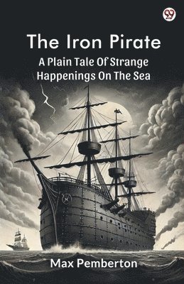 bokomslag Iron PirateA Plain Tale Of Strange Happenings On The Sea (Edition1)