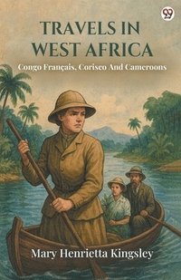 bokomslag Travels In West Africa Congo Francais, Corisco And Cameroons