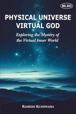 Ramesh Kushwaha - Physical Universe - Virtual God (Edition1st), Häftad