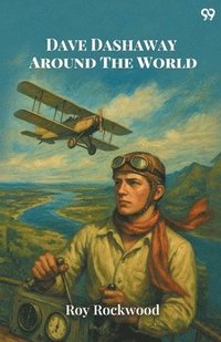 bokomslag Dave Dashaway Around The WorldOr A Young Yankee Aviator Among Many Nations (Edition1)