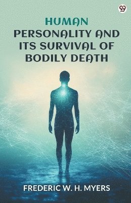 Frederic W H Myers, Frederic W. H. Myers - Human Personality And Its Survival Of Bodily Death (Edition1), Häftad