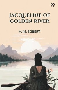 bokomslag Jacqueline Of Golden River