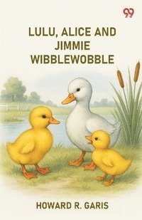 bokomslag Lulu, Alice And Jimmie Wibblewobble (Edition1)