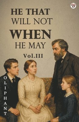 bokomslag He That Will Not When He MayVol. III (Edition1)