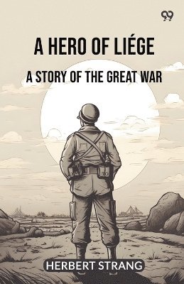 bokomslag Hero Of LiégeA Story Of The Great War (Edition1)