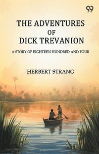 bokomslag Adventures Of Dick Trevanion A Story Of Eighteen Hundred And Four