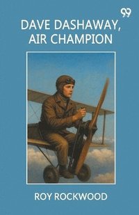 bokomslag Dave Dashaway, Air ChampionOr Wizard Work In The Clouds (Edition1)