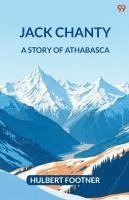 bokomslag Jack Chanty A Story Of Athabasca