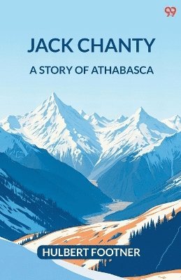 bokomslag Jack ChantyA Story Of Athabasca (Edition1)