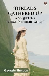 bokomslag Threads Gathered UpA Sequel To "Virgie's Inheritance" (Edition1)