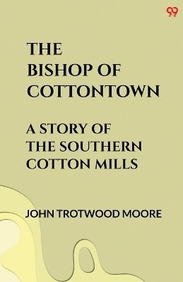 bokomslag Bishop Of Cottontown A Story Of The Southern Cotton Mills