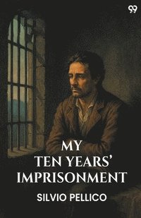 bokomslag My Ten Years' Imprisonment