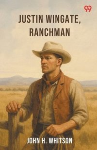 bokomslag Justin Wingate, Ranchman (Edition1)