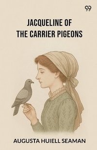 bokomslag Jacqueline Of The Carrier Pigeons (Edition1)