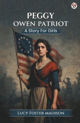 bokomslag Peggy Owen PatriotA Story For Girls (Edition1)