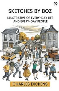 bokomslag Sketches By BozIllustrative Of Every-Day Life And Every-Day People (Edition1)