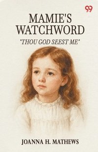 bokomslag Mamie's Watchword"Thou God Seest Me" (Edition1)