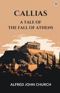 bokomslag CalliasA Tale Of The Fall Of Athens (Edition1)